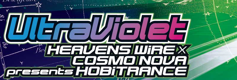 yUltra Violet zHEAVENS WiRE~COSMO NOVA presents HOBiTRANCE